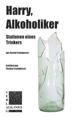 Harry, Alkoholiker: Stationen Eines Trinkers 1