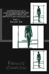 Francis Charlton - Confessions of a London Boulevardier. Excerpts from an Artist's (so-called) Life: Vol. 1 Stroll On, Häftad