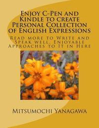 bokomslag Enjoy C-Pen and Kindle to create Personal Collection of English Expressions: Read more to Write and Speak well, Enjoyable Approaches to It in Here