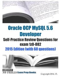 bokomslag Oracle OCP MySQL 5.6 Developer Self-Practice Review Questions for exam 1z0-882: 2015 Edition (with 60 questions)