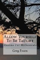 Greg Evans - Allow Yourself To Be Taught: Maxims For Millennials, Häftad