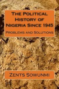 Zents Kunle Sowunmi - The Political History of Nigeria Since 1945: The Vultures and Vulnerable, Häftad