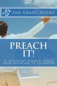 Preach It!: 52 different sermon styles from beginner to advanced 1