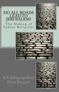 bokomslag Do All Roads Lead to Jerusalem?: The Making of Indian Religions
