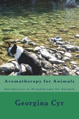 Georgina Cyr - Aromatherapy for Animals: Introduction to Aromatherapy for Animals, Häftad