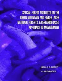 bokomslag Special Forest Products on the Green Montain and Finger Lakes National Forests: A Research-Based Approach to Management