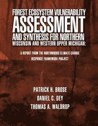 U. S. Forest Service - Forest Ecosystem Vulnerability Assessment and Synthesis for Northern Wisconsin and Western Upper Michigan: A Report from the Northwoods Climate Change, Häftad