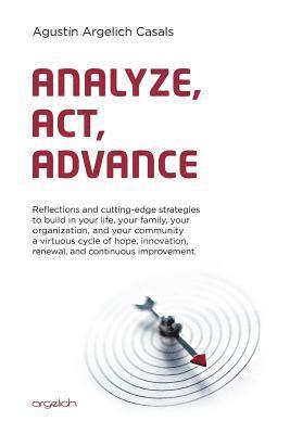 bokomslag Analyze, Act, Advance: Reflections and Cutting-Edge Strategies to Build in Your Life, Your Family, Your Organization, and Your Community a Vi