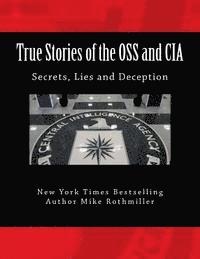 bokomslag True Stories of the OSS and CIA: Formation of the OSS and CIA and their secret missions. These classified stories are told by the CIA