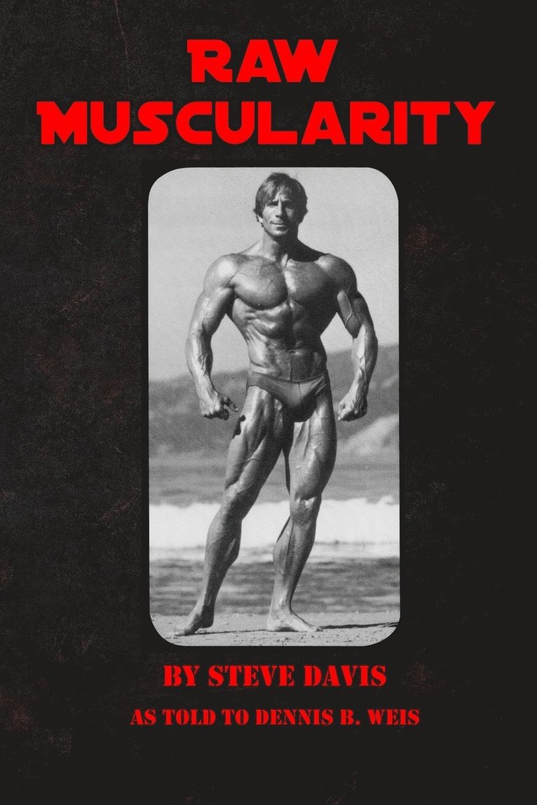 Dennis B Weis, Steve Davis, Dennis B. Weis - Raw Muscularity, Häftad