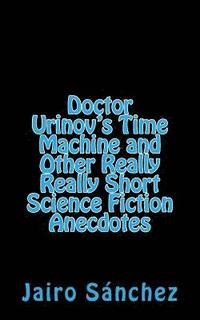 bokomslag Doctor Urinov's Time Machine and Other Really Really Short Science Fiction Anecdotes