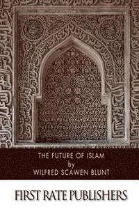 Wilfred Scawen Blunt - The Future of Islam, Häftad