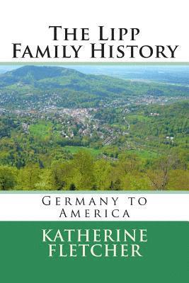 The Lipp Family History: Germany to America 1