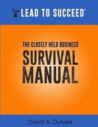 bokomslag Lead to Succeed: The Closely Held Business Survival Manual