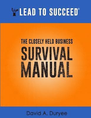 bokomslag Lead to Succeed: The Closely Held Business Survival Manual