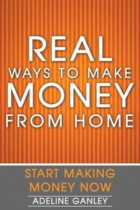 bokomslag Real Ways to Make Money from Home: Start Making Money Now