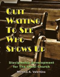 bokomslag Quit Waiting to See Who Shows Up: Discipleship Development for the Local Church