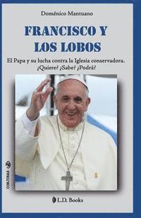 bokomslag Francisco y los lobos: El Papa y su lucha contra la Iglesia conservadora. Quiere? Sabe? Podra?