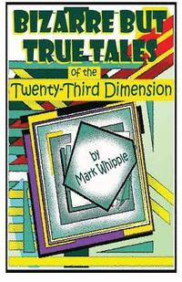 bokomslag Bizarre but True Tales of the Twenty-Third Dimension