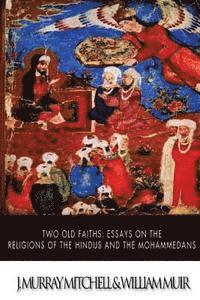 bokomslag Two Old Faiths: Essays on the Religions of the Hindus and the Mohammedans