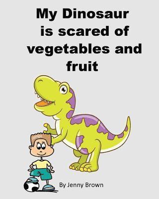 My Dinosaur is scared of vegetables and fruit 1