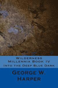bokomslag Wilderness Millennia Book IV: Into the Deep Blue Dark