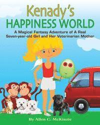 bokomslag Kenady's Happiness World: A Magical Fantasy Adventure of A Real Seven-year-old Girl and Her Veterinarian Mother