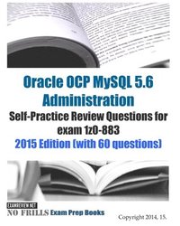 bokomslag Oracle OCP MySQL 5.6 Administration Self-Practice Review Questions for exam 1z0-883: 2015 Edition (with 60 questions)