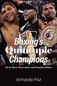 bokomslag Boxing's Quintuple Champions: De La Hoya, Mayweather, and Pacquiao Edition