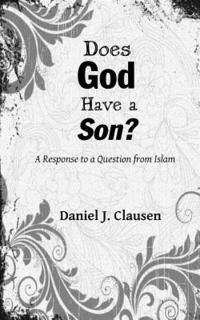 bokomslag Does God Have a Son?: A Response to a Question from Islam