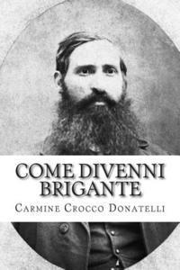 bokomslag Come divenni brigante: Autobiografia di Carmine Cocco Donatelli
