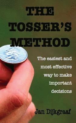 Jan Dijkgraaf - The Tosser's Method: The easiest and most effective way to make important decisions, Häftad