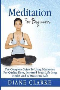 Diane Clarke - Meditation For Beginners: How to Sleep Better, Relieve Stress and Increase Focus, Häftad