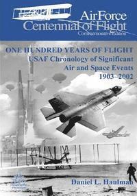 One Hundred Years of Flight: USAF Chronology of Significant Air and Space Events 1903-2002