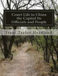 bokomslag Court Life in China the Capital Its Officials and People