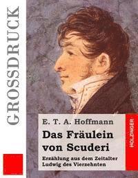 bokomslag Das Fräulein von Scuderi (Großdruck): Erzählung aus dem Zeitalter Ludwig des Vierzehnten