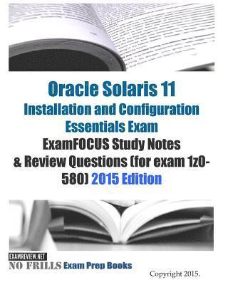 bokomslag Oracle Solaris 11 Installation and Configuration Essentials Exam ExamFOCUS Study Notes & Review Questions (for exam 1z0-580): 2015 Edition