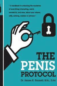 bokomslag The Penis Protocol: A Handbook to unlocking the mysteries of everything interesting, weird, wonderful and wow, about your weiner, willy, s