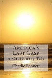 bokomslag America's Last Gasp: A Cautionary Tale