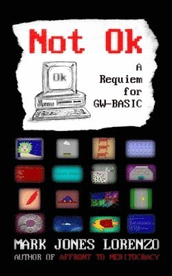 Mark Jones Lorenzo - Not Ok: A Requiem for GW-BASIC, Häftad