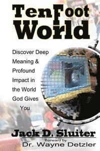 bokomslag Ten Foot World: Discover Deep Meaning and Profound Impact in the World God Gives You.