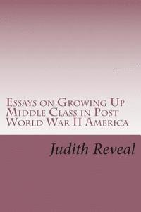 Essays on Growing Up Middle Class in Post World War II America 1