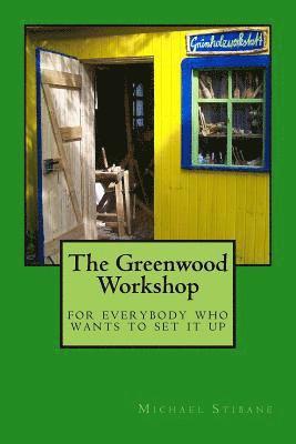 bokomslag The Greenwood Workshop: for everybody who wants to set it up