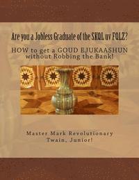 bokomslag Are you a Jobless Graduate of the SKQL uv FQLZ?: HOW to get a GOUD EJUKAASHUN without Robbing the Bank!