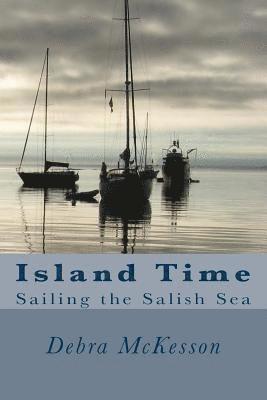Debra McKesson - Island Time: Sailing the Salish Sea, Häftad