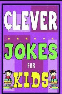 bokomslag Clever Jokes For Kids Book: The Most Brilliant Collection of Brainy Jokes for Kids. Hilarious and Cunning Joke Book for Early and Beginner Readers