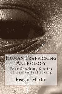 Human Trafficking Anthology: Four Shocking Stories of Human Trafficking