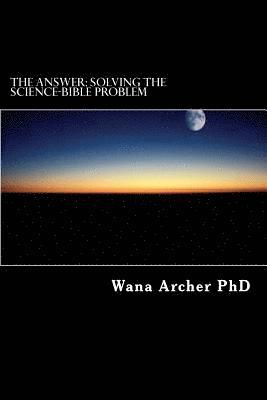 The Answer: Solving the Science-Bible Problem 1