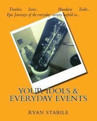 bokomslag Your Idols & Everyday Events: Timeless Icons? Mundane Tasks? An epic journey of the everyday variety unfolds
