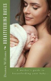bokomslag Breastfeeding Basics: A mother's guide to breatfeeding your baby...